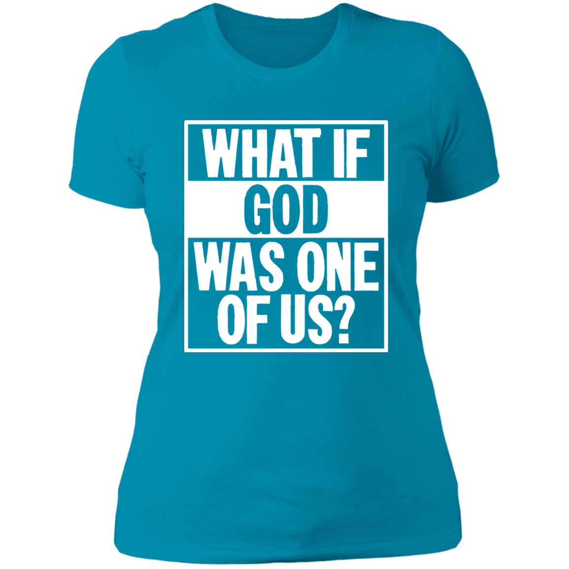 What if God was One of Us - Ladies' Boyfriend T-Shirt