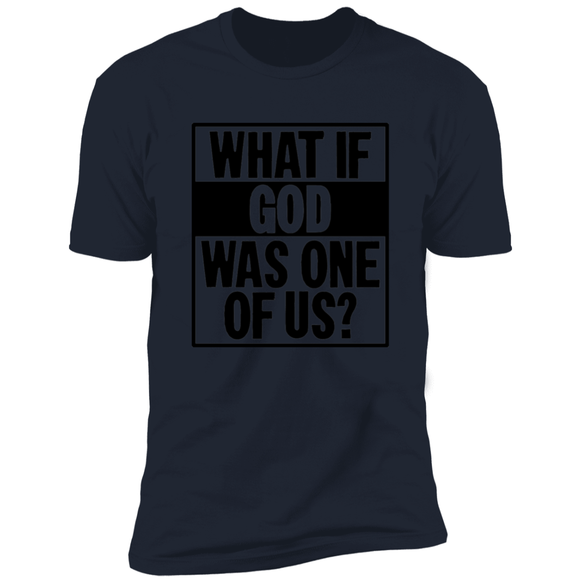 What If God Was One Of Us - Premium Short Sleeve Tee