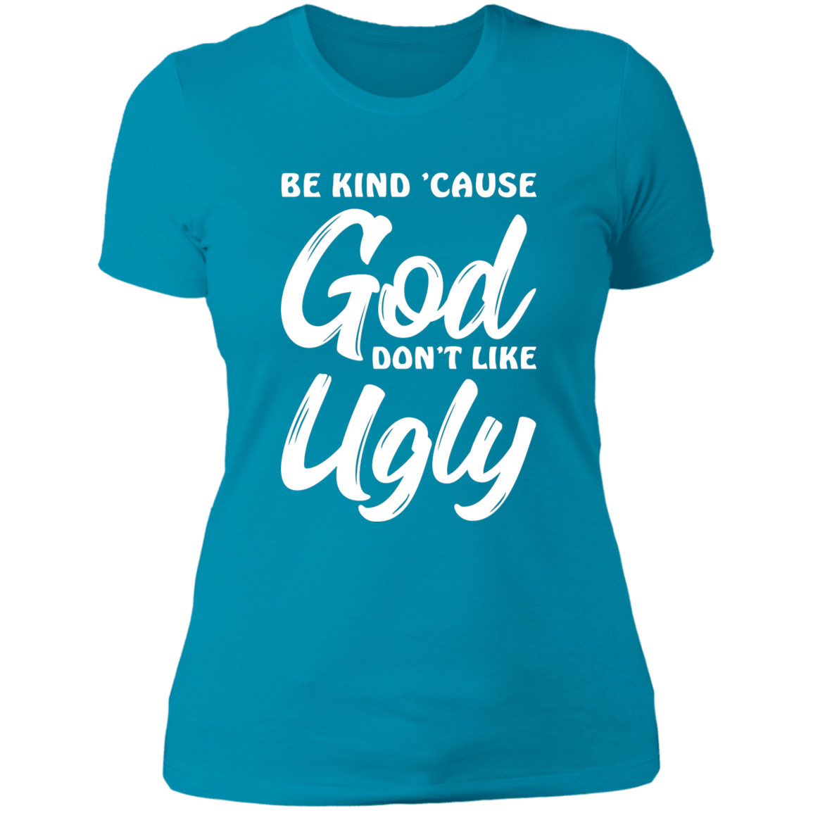 Be Kind Cause God Don't Like Ugly - Ladies' Boyfriend T-Shirt