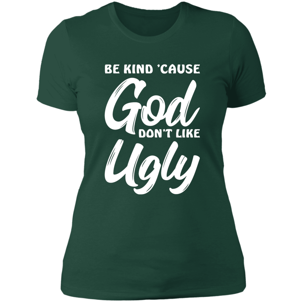 Be Kind Cause God Don't Like Ugly - Ladies' Boyfriend T-Shirt