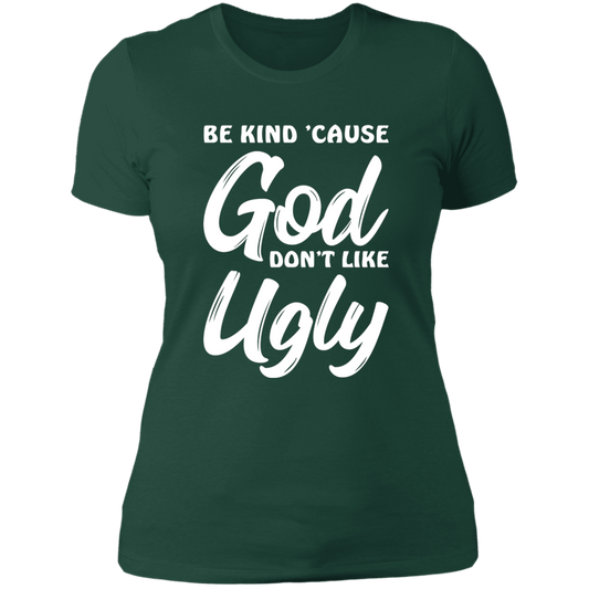 Be Kind Cause God Don't Like Ugly - Ladies' Boyfriend T-Shirt