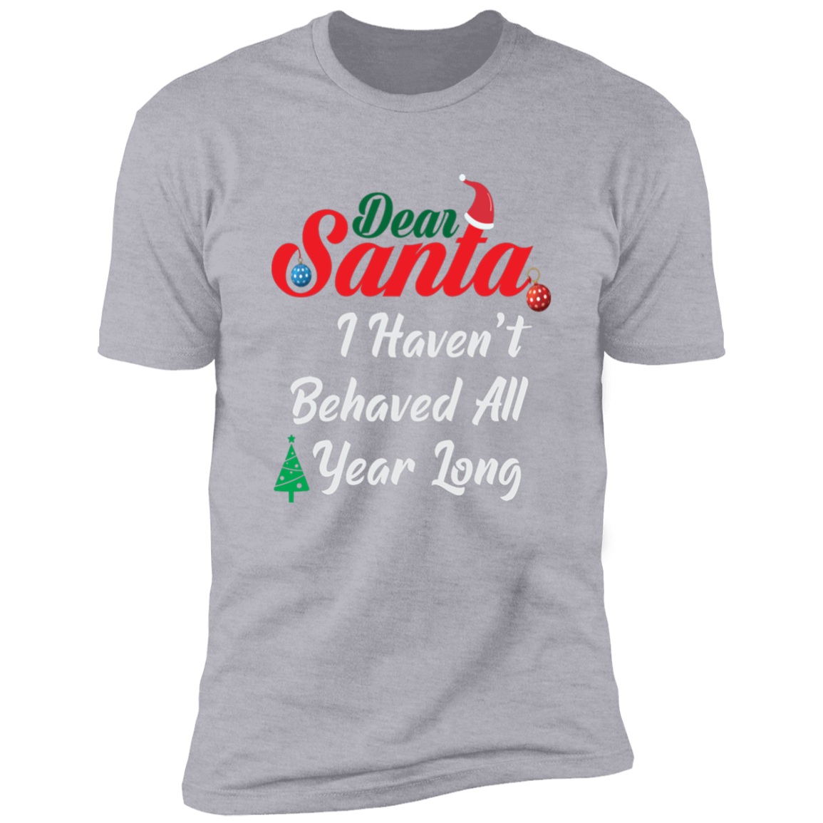 I Haven't Behaved All Year Long - Premium Short Sleeve Tee