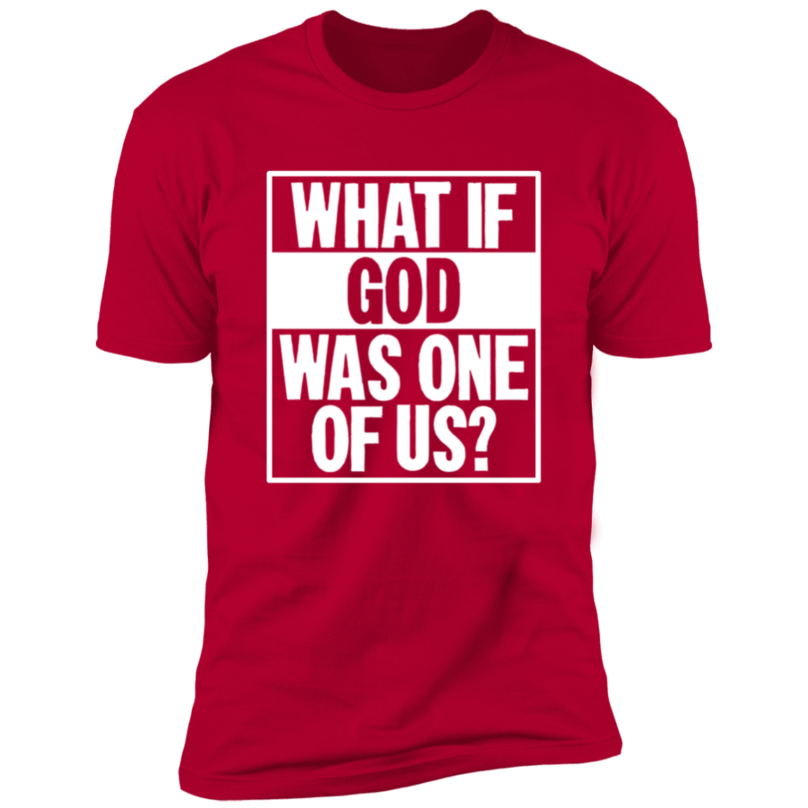 What if God was One of Us - Premium Short Sleeve Tee