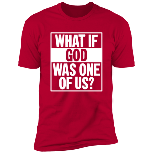 What if God was One of Us - Premium Short Sleeve Tee