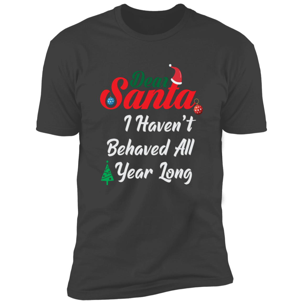 I Haven't Behaved All Year Long - Premium Short Sleeve Tee