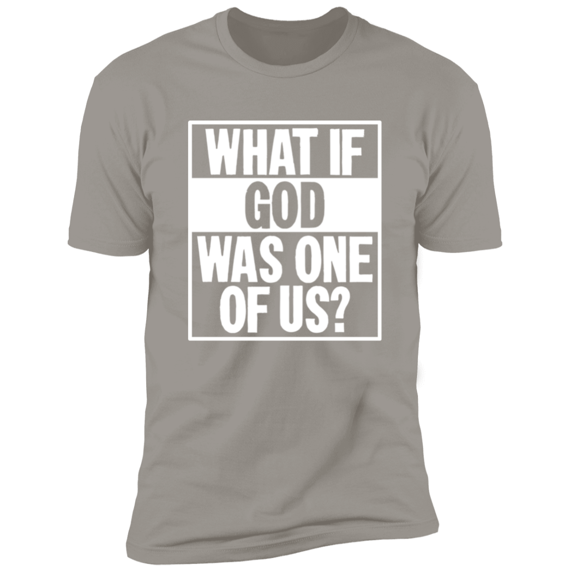 What if God was One of Us - Premium Short Sleeve Tee