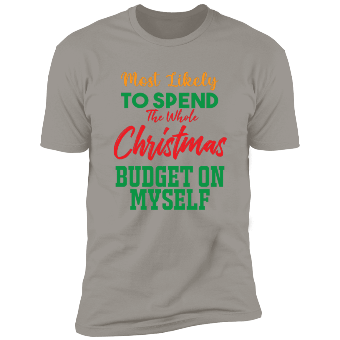 Most Likely to Spend Whole Xmas Budget On Myself - Premium Short Sleeve Tee