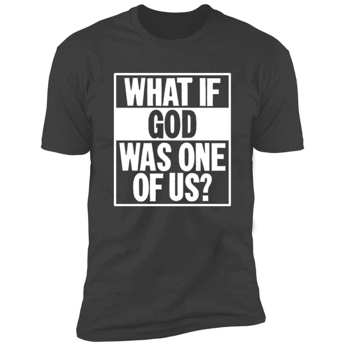 What if God was One of Us - Premium Short Sleeve Tee