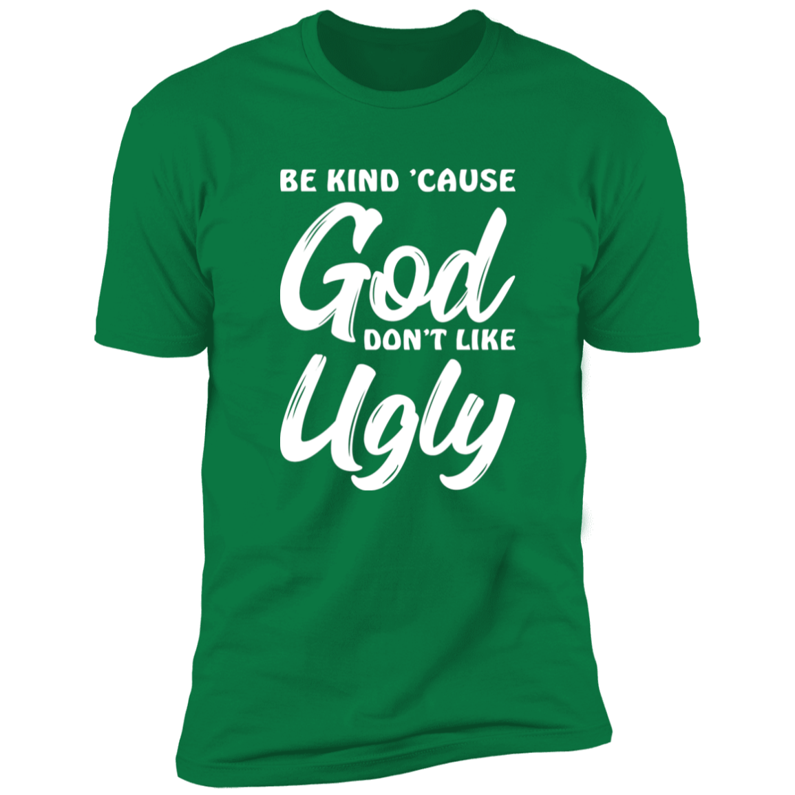 Be Kind Cause God Don't Like Ugly Premium Short Sleeve Tee