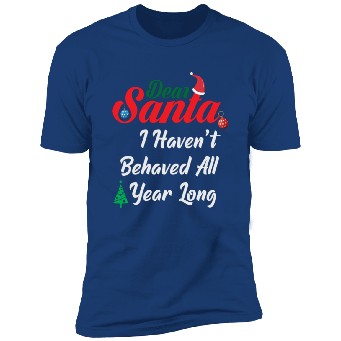 I Haven't Behaved All Year Long - Premium Short Sleeve Tee