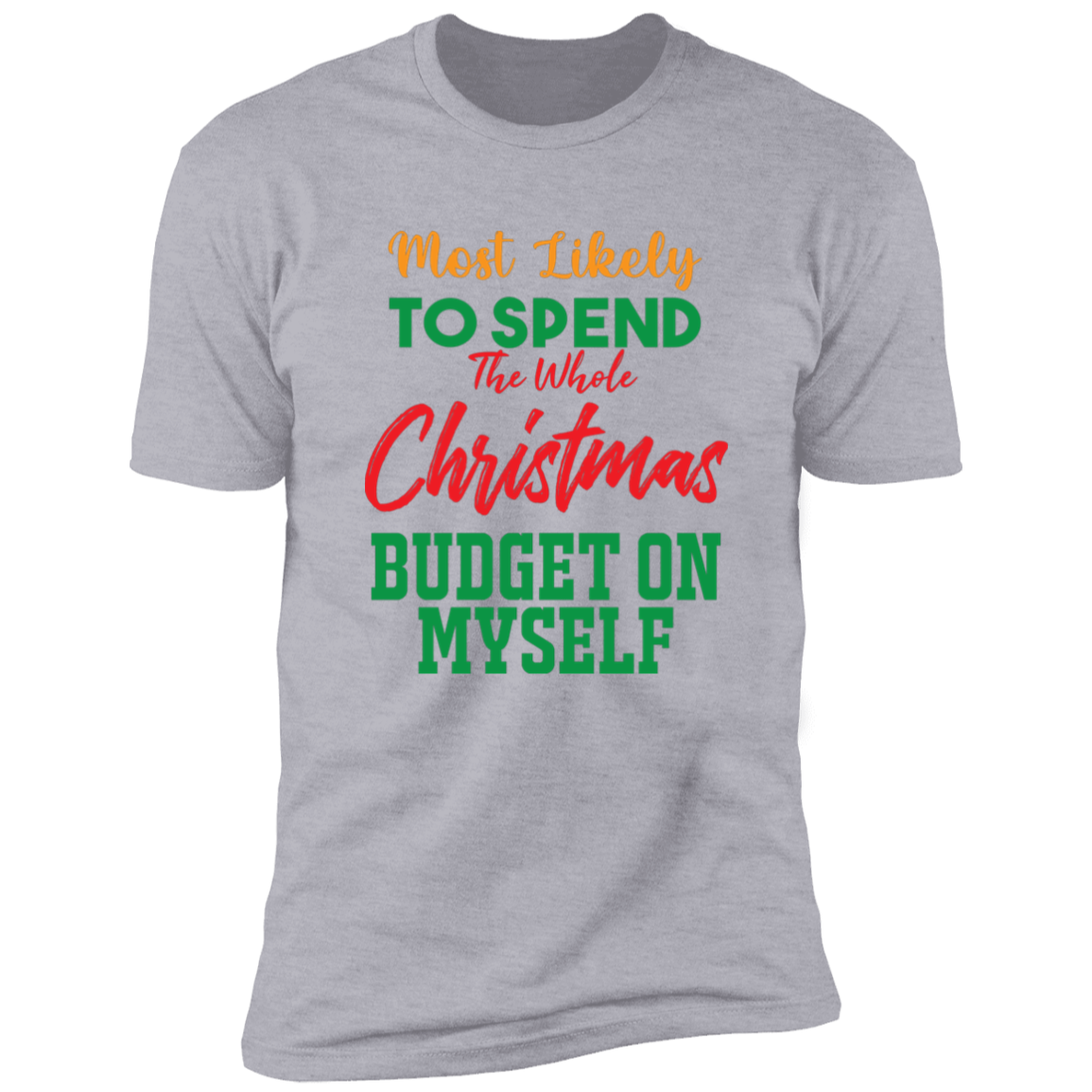 Most Likely to Spend Whole Xmas Budget On Myself - Premium Short Sleeve Tee