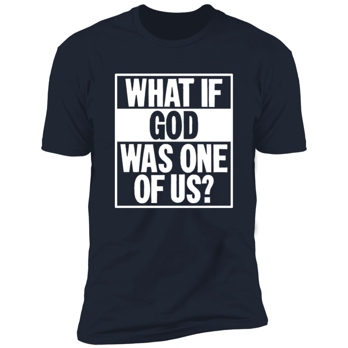 What if God was One of Us - Premium Short Sleeve Tee