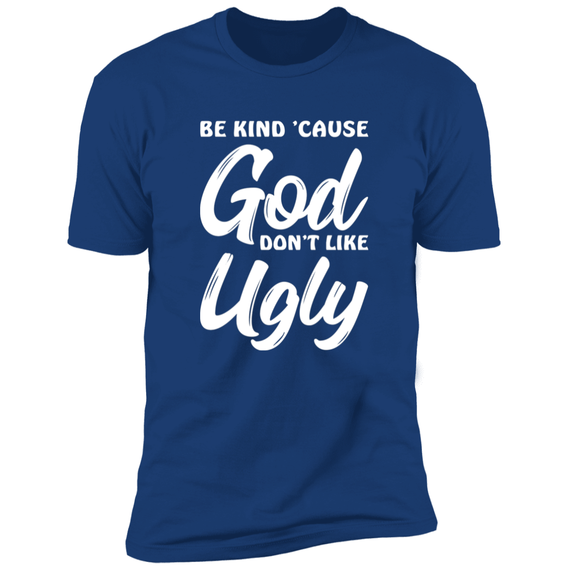 Be Kind Cause God Don't Like Ugly Premium Short Sleeve Tee