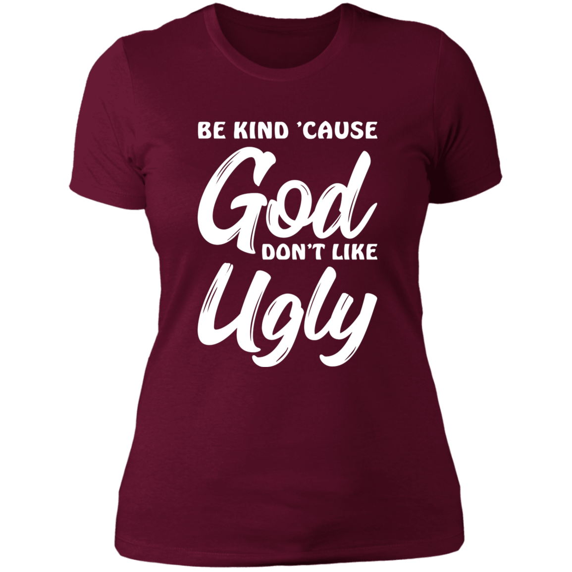 Be Kind Cause God Don't Like Ugly - Ladies' Boyfriend T-Shirt