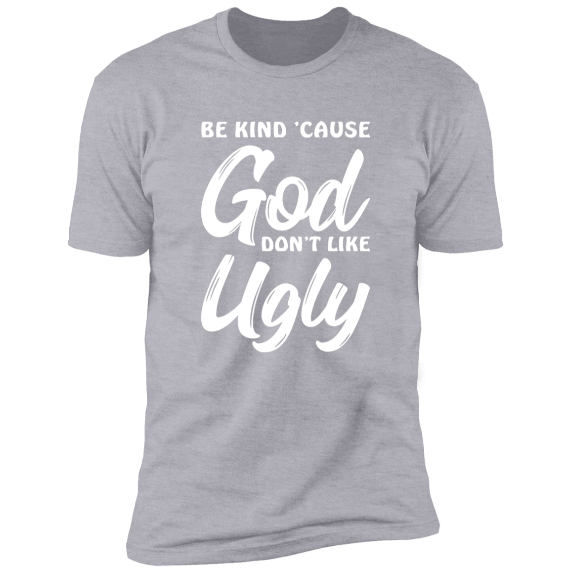 Be Kind Cause God Don't Like Ugly Premium Short Sleeve Tee