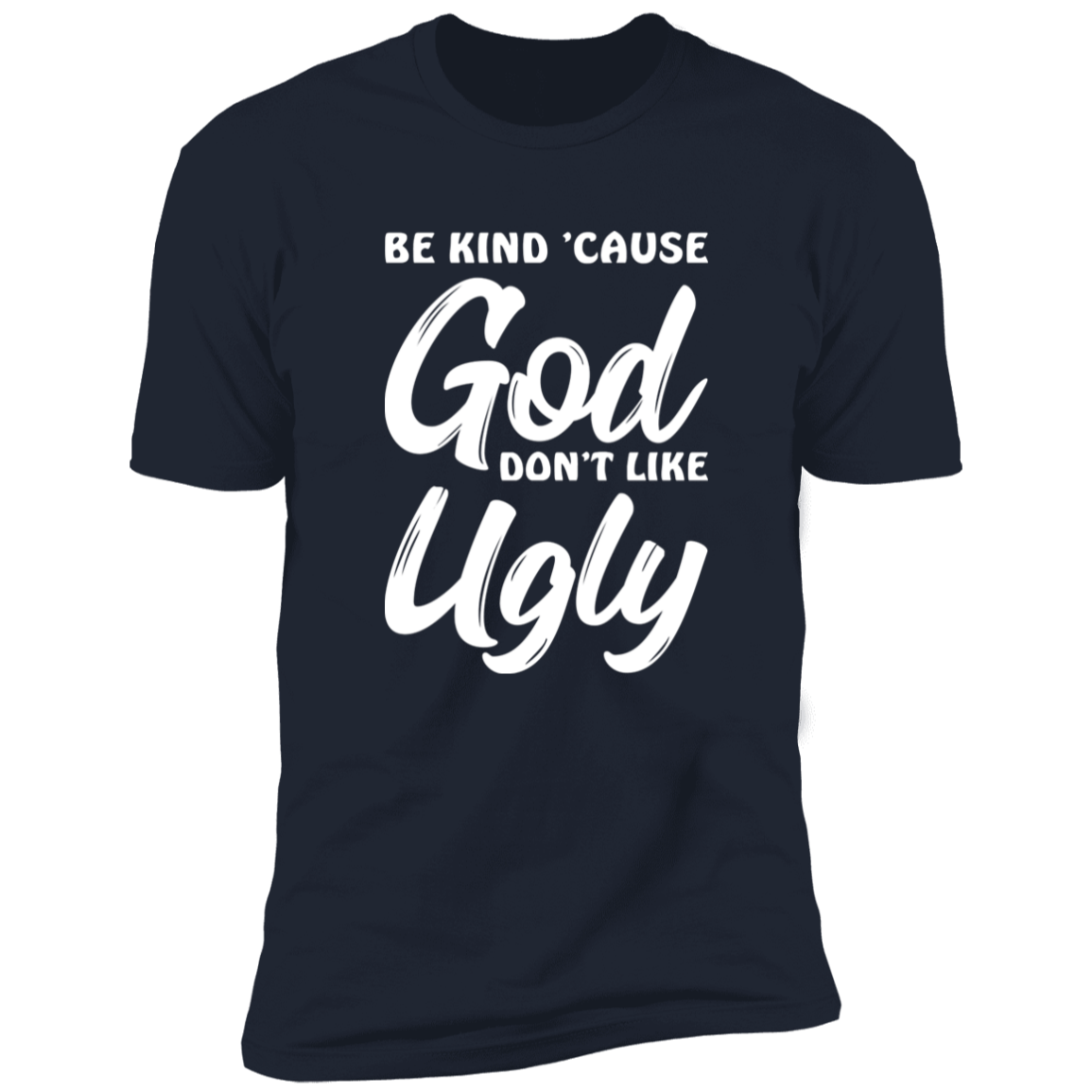 Be Kind Cause God Don't Like Ugly Premium Short Sleeve Tee