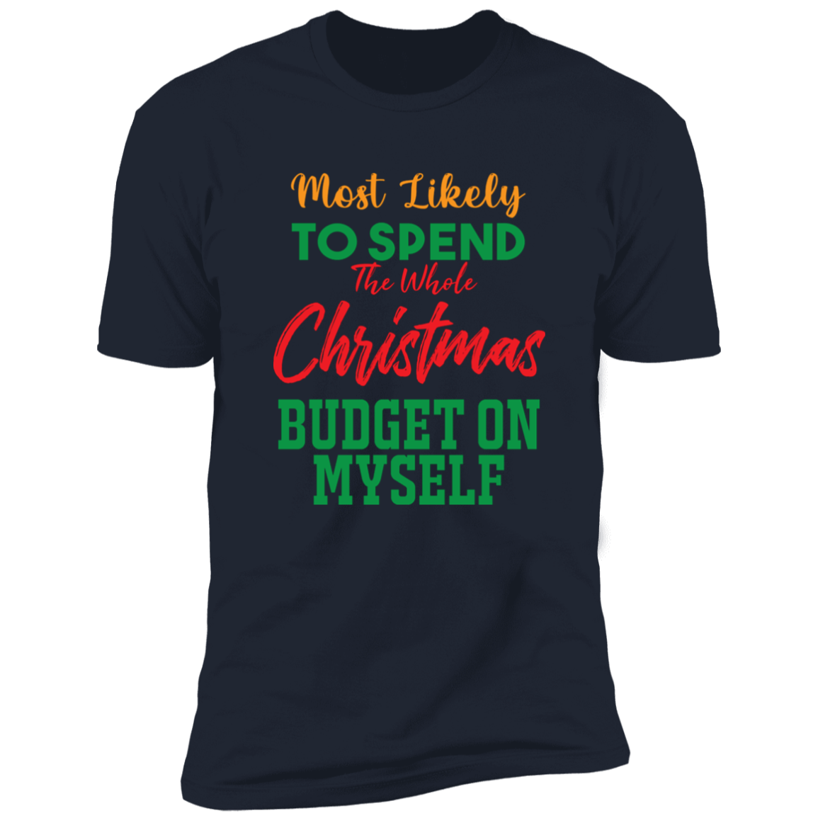 Most Likely to Spend Whole Xmas Budget On Myself - Premium Short Sleeve Tee