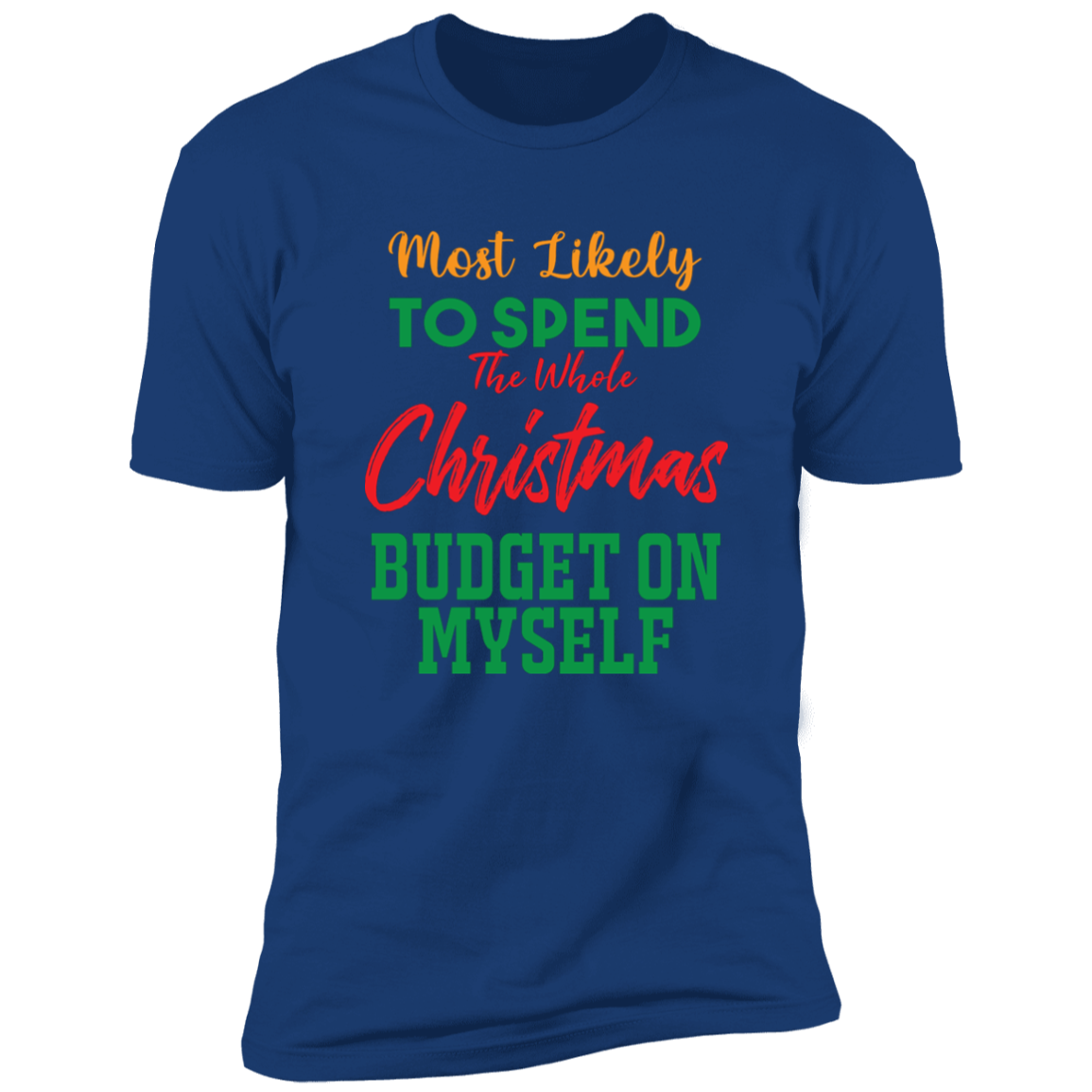 Most Likely to Spend Whole Xmas Budget On Myself - Premium Short Sleeve Tee