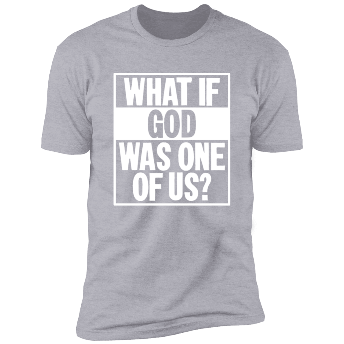 What if God was One of Us - Premium Short Sleeve Tee