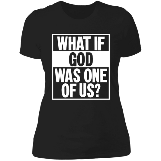 What if God was One of Us - Ladies' Boyfriend T-Shirt