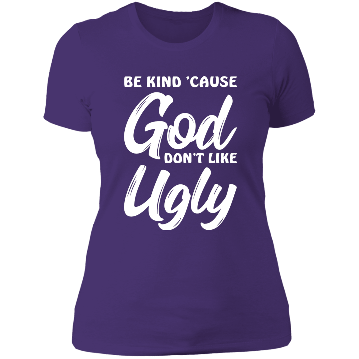 Be Kind Cause God Don't Like Ugly - Ladies' Boyfriend T-Shirt