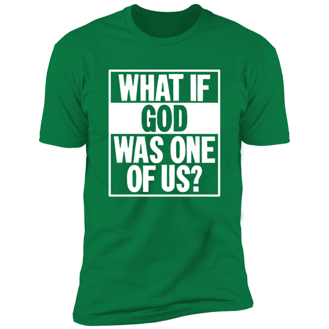 What if God was One of Us - Premium Short Sleeve Tee