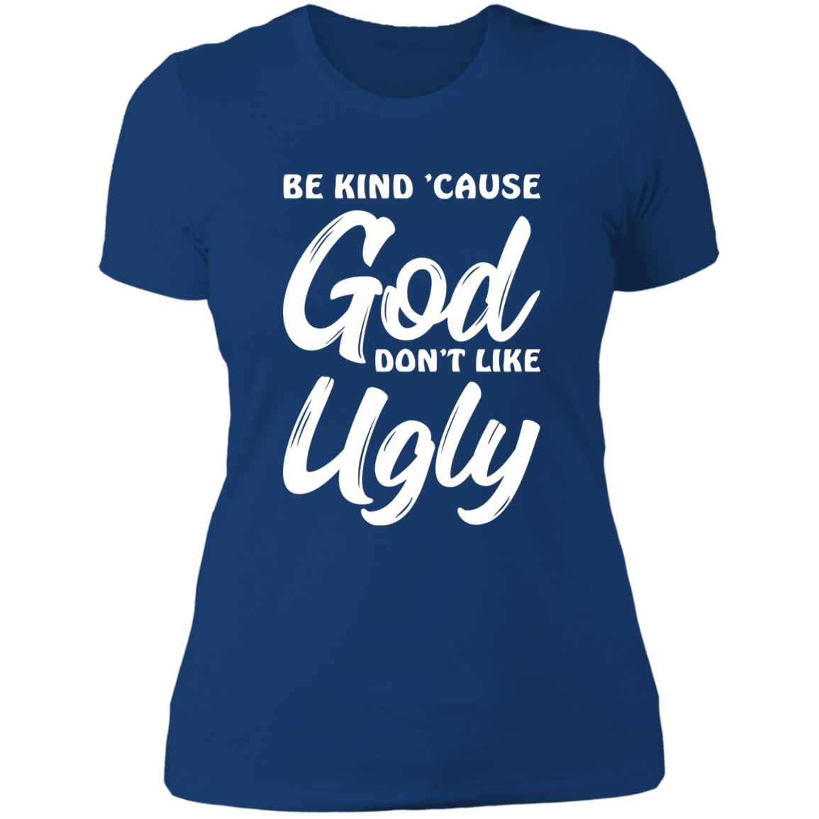 Be Kind Cause God Don't Like Ugly - Ladies' Boyfriend T-Shirt